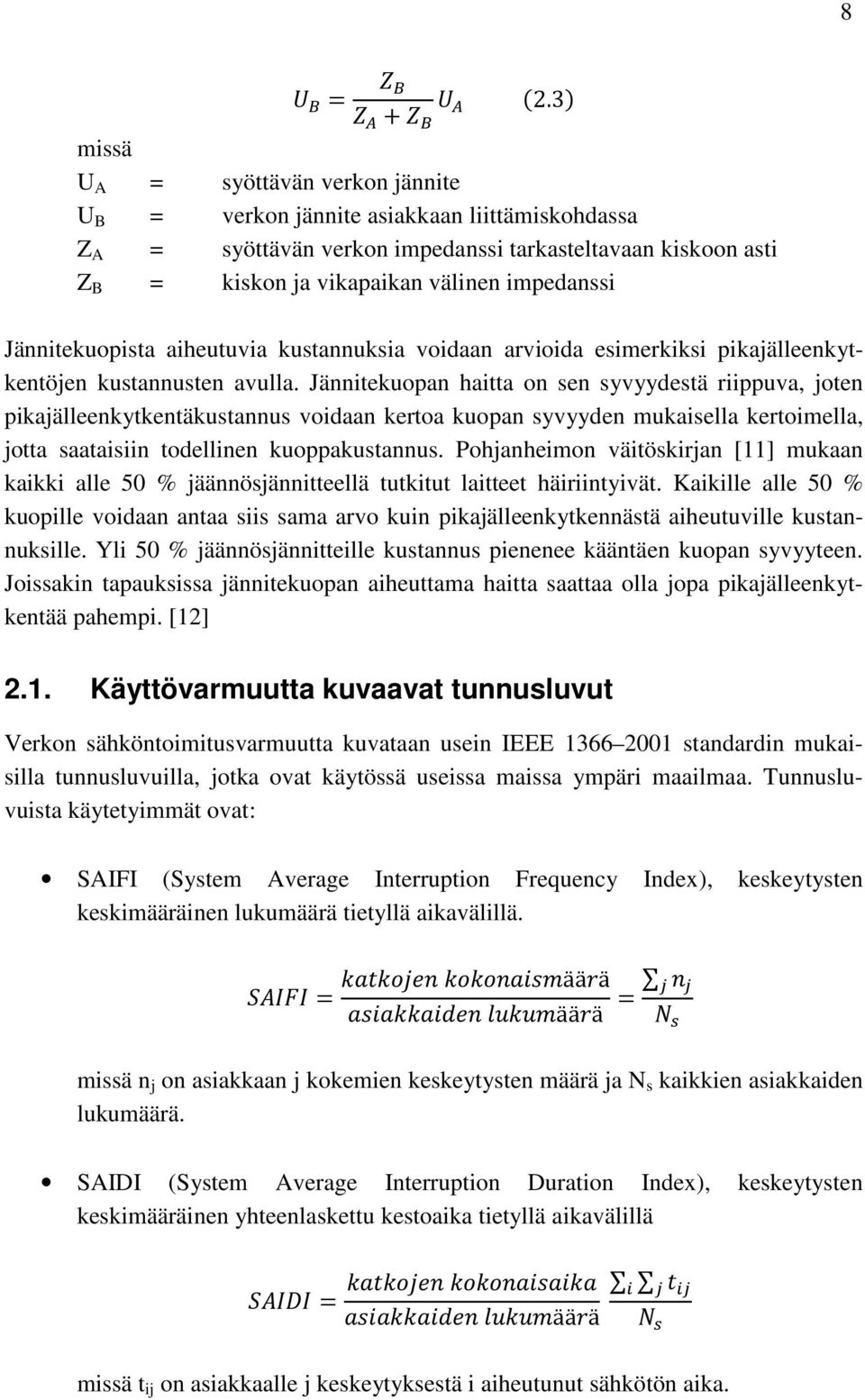 Jännitekuopan haitta on sen syvyydestä riippuva, joten pikajälleenkytkentäkustannus voidaan kertoa kuopan syvyyden mukaisella kertoimella, jotta saataisiin todellinen kuoppakustannus.