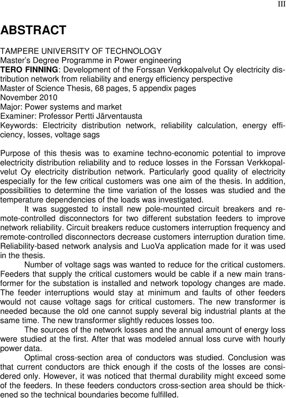 Electricity distribution network, reliability calculation, energy efficiency, losses, voltage sags Purpose of this thesis was to examine techno-economic potential to improve electricity distribution
