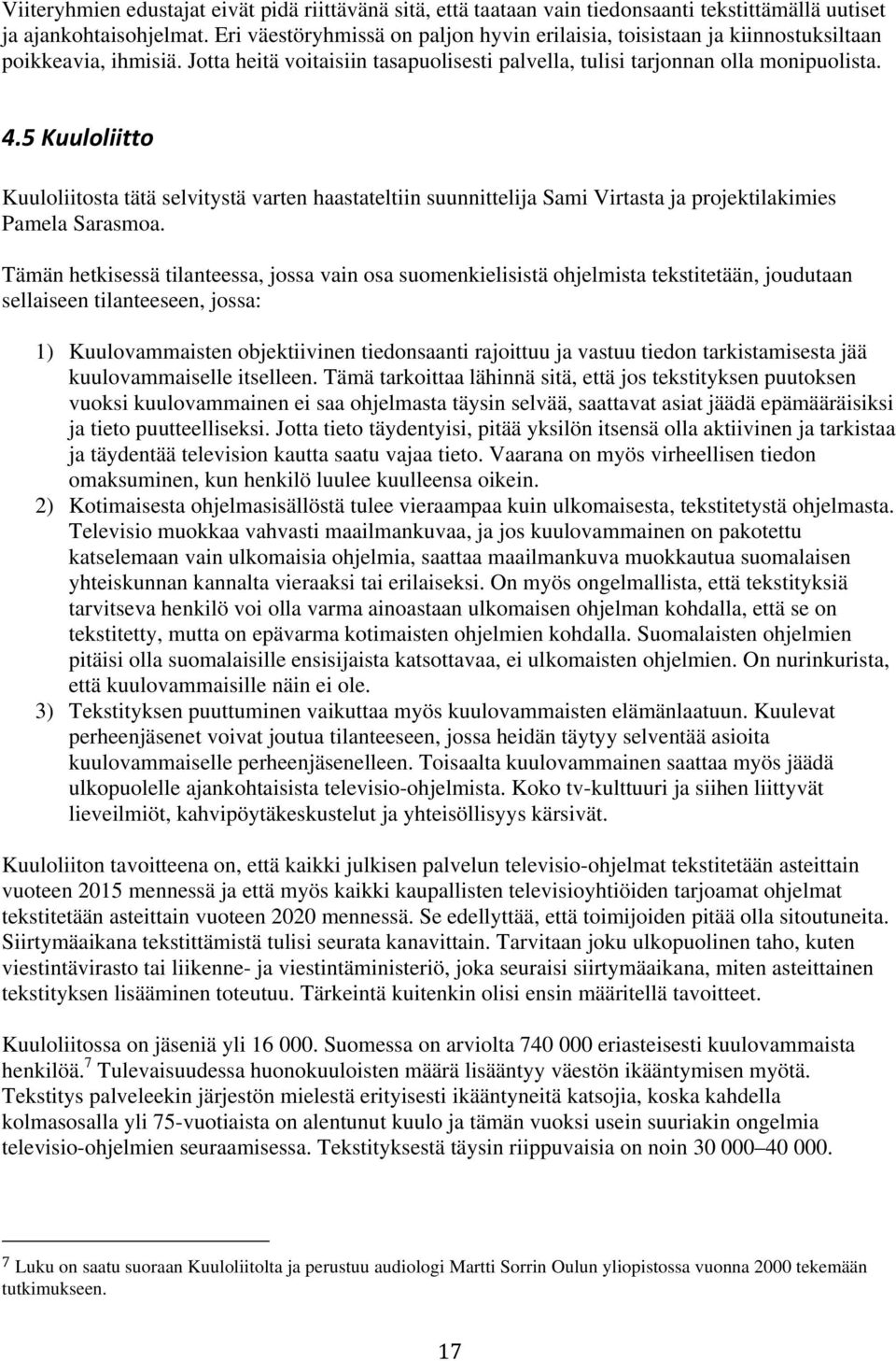 5 Kuuloliitto Kuuloliitosta tätä selvitystä varten haastateltiin suunnittelija Sami Virtasta ja projektilakimies Pamela Sarasmoa.