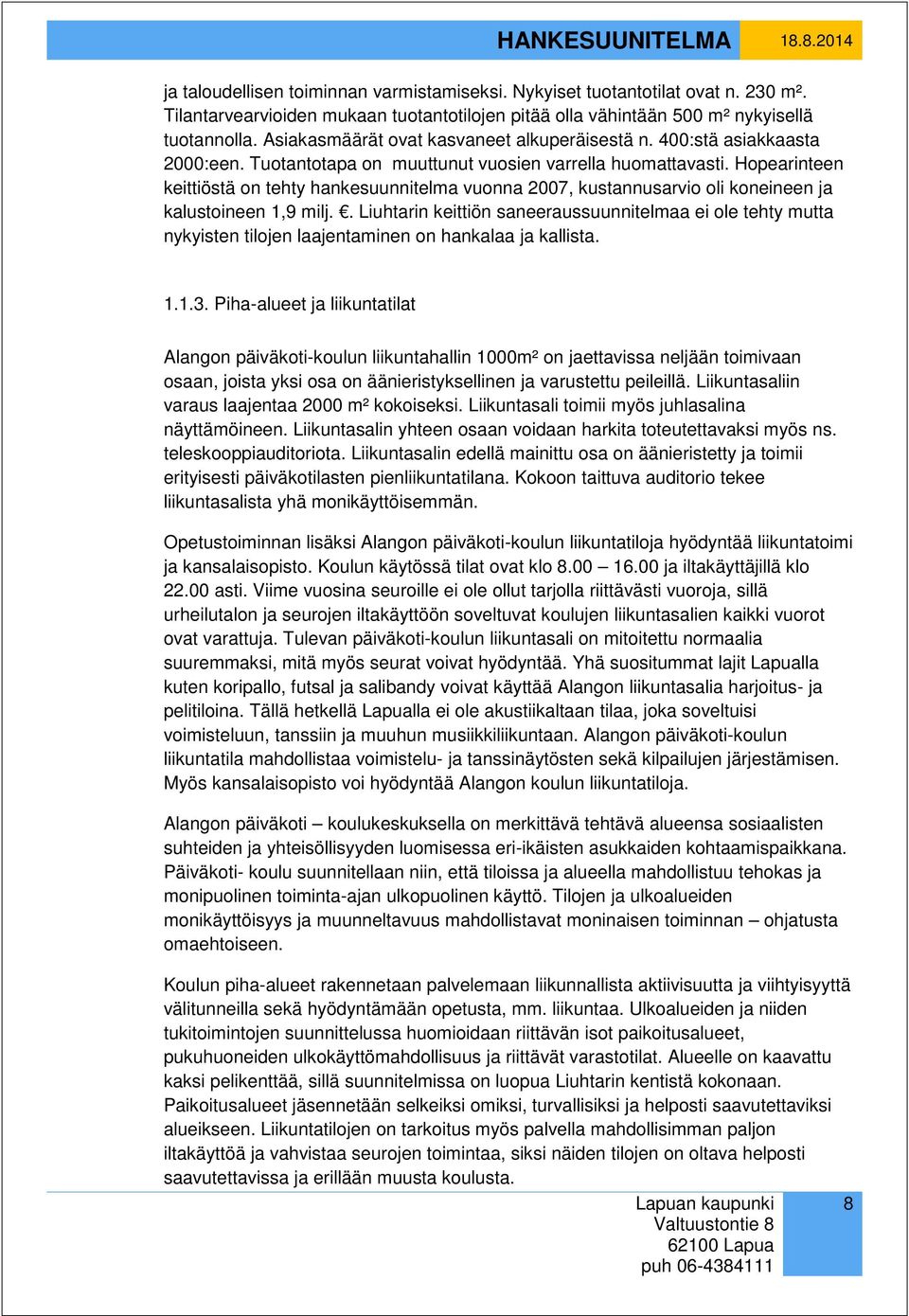 Hopearinteen keittiöstä on tehty hankesuunnitelma vuonna 2007, kustannusarvio oli koneineen ja kalustoineen 1,9 milj.