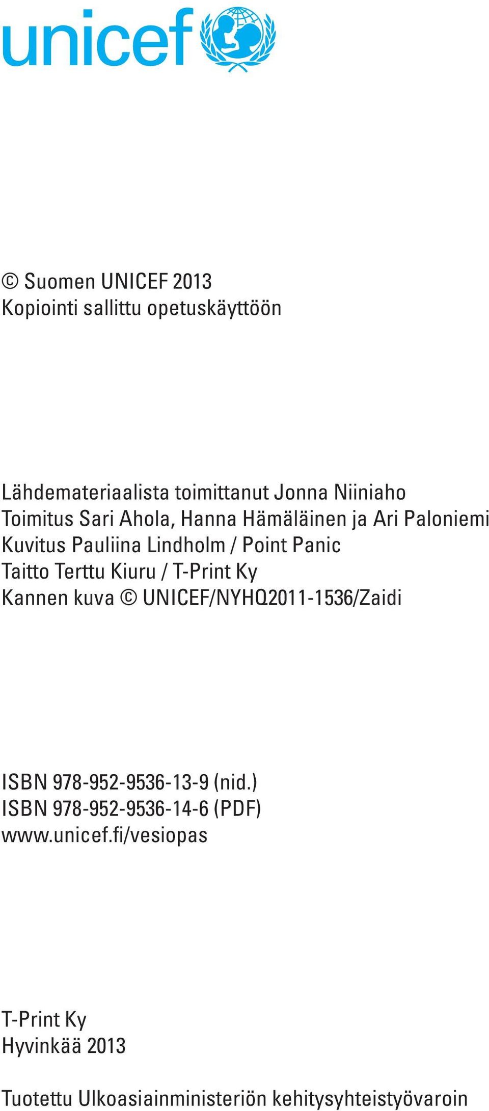 Terttu Kiuru / T-Print Ky Kannen kuva UNICEF/NYHQ2011-1536/Zaidi ISBN 978-952-9536-13-9 (nid.