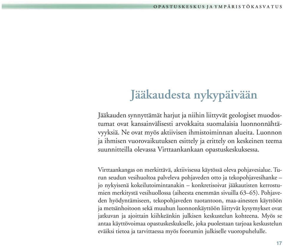 Luonnon ja ihmisen vuorovaikutuksen esittely ja erittely on keskeinen teema suunnitteilla olevassa Virttaankankaan opastuskeskuksessa.