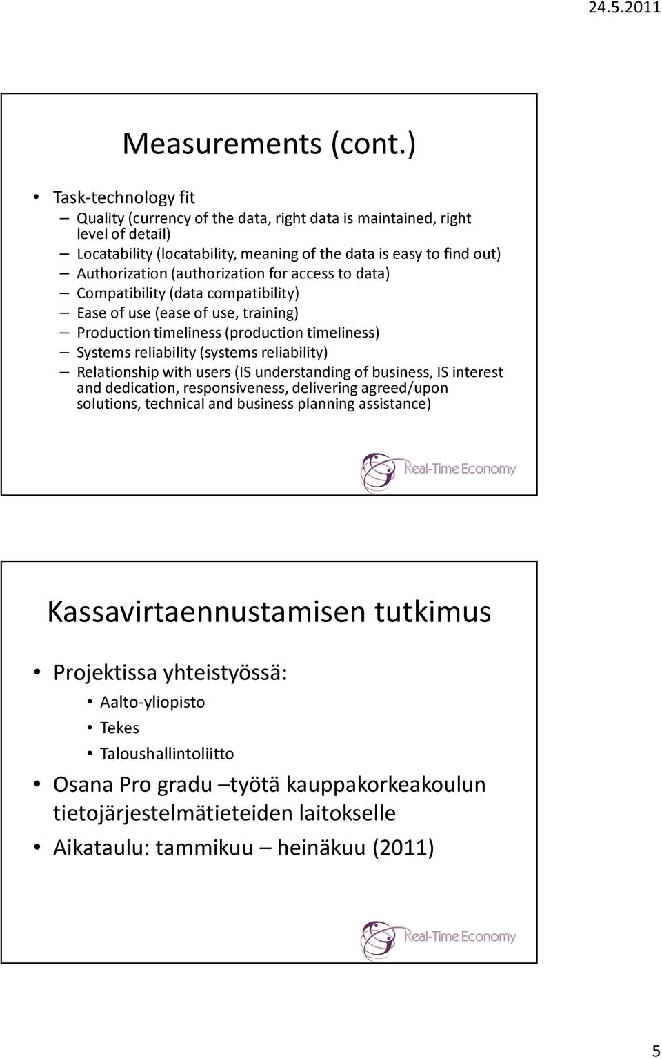 (authorization for access to data) Compatibility (data compatibility) Ease of use (ease of use, training) Production timeliness (production timeliness) Systems reliability (systems reliability)