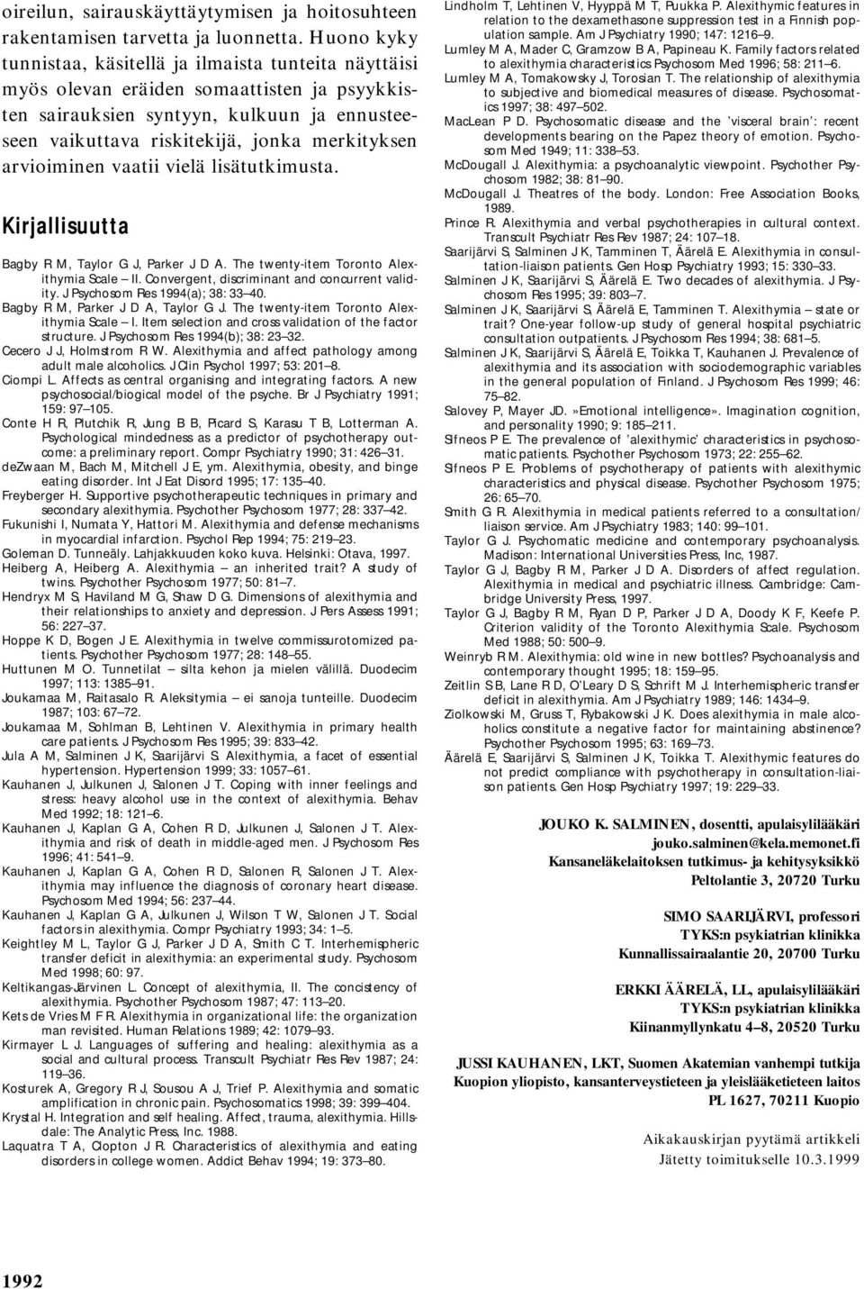 arvioiminen vaatii vielä lisätutkimusta. Kirjallisuutta Bagby R M, Taylor G J, Parker J D A. The twenty-item Toronto Alexithymia Scale II. Convergent, discriminant and concurrent validity.