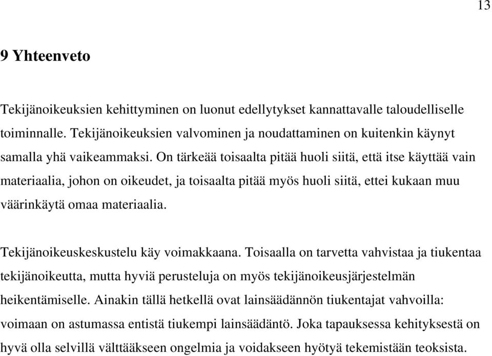 On tärkeää toisaalta pitää huoli siitä, että itse käyttää vain materiaalia, johon on oikeudet, ja toisaalta pitää myös huoli siitä, ettei kukaan muu väärinkäytä omaa materiaalia.