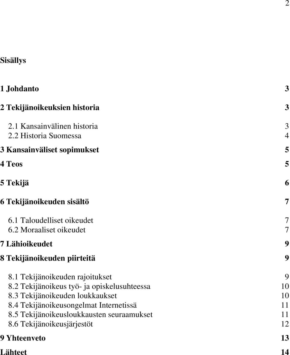 2 Moraaliset oikeudet 7 7 Lähioikeudet 9 8 Tekijänoikeuden piirteitä 9 8.1 Tekijänoikeuden rajoitukset 9 8.