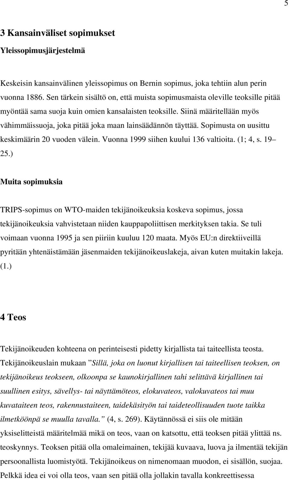 Siinä määritellään myös vähimmäissuoja, joka pitää joka maan lainsäädännön täyttää. Sopimusta on uusittu keskimäärin 20 vuoden välein. Vuonna 1999 siihen kuului 136 valtioita. (1; 4, s. 19 25.