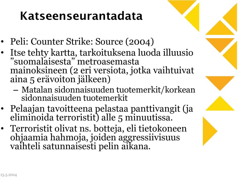 tuotemerkit/korkean sidonnaisuuden tuotemerkit Pelaajan tavoitteena pelastaa panttivangit (ja eliminoida terroristit) alle