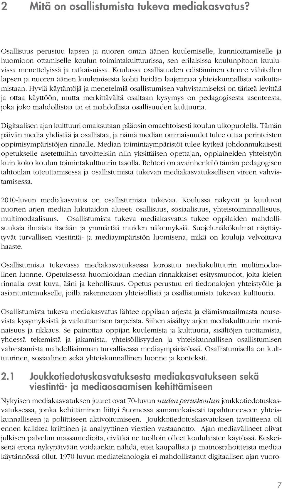 ratkaisuissa. Koulussa osallisuuden edistäminen etenee vähitellen lapsen ja nuoren äänen kuulemisesta kohti heidän laajempaa yhteiskunnallista vaikuttamistaan.