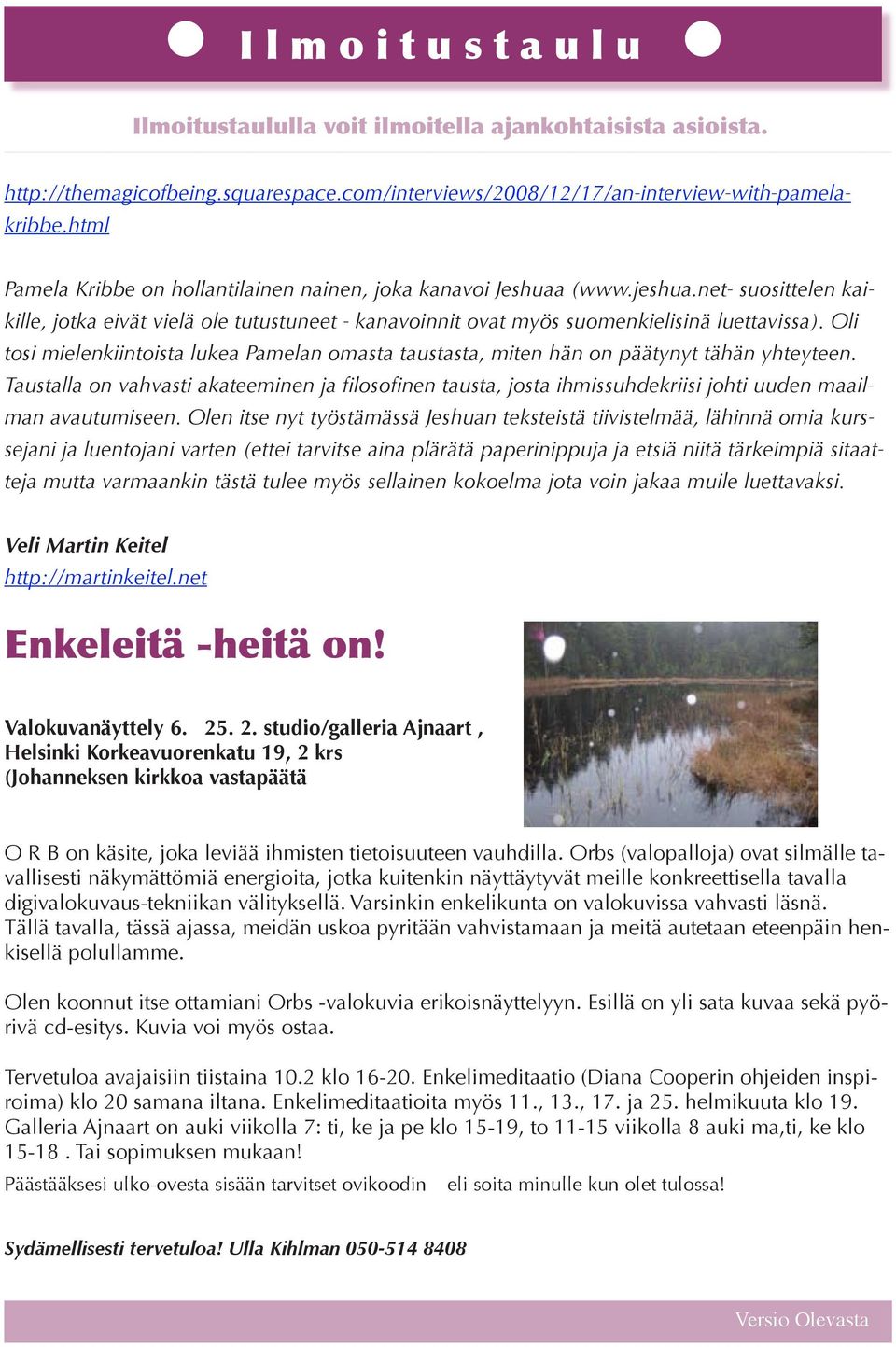 Oli tosi mielenkiintoista lukea Pamelan omasta taustasta, miten hän on päätynyt tähän yhteyteen.