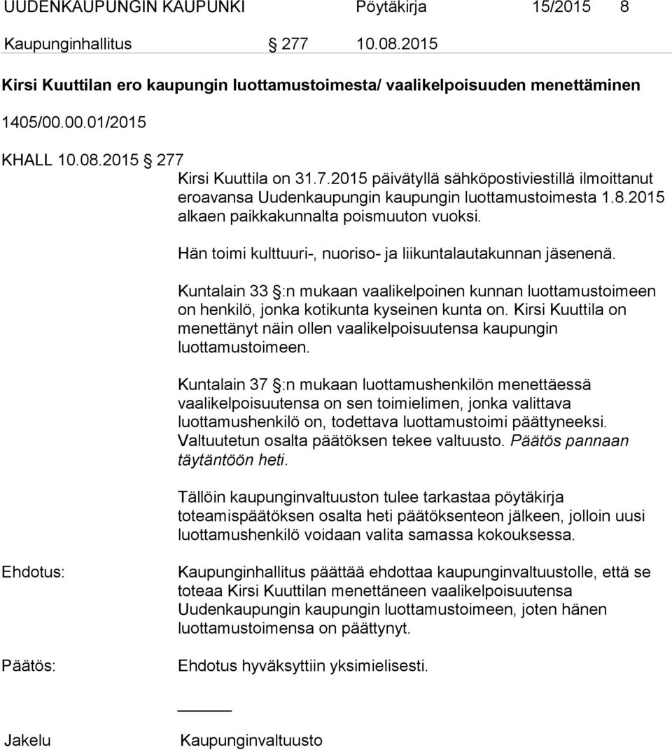 Hän toimi kulttuuri-, nuoriso- ja liikuntalautakunnan jäsenenä. Kuntalain 33 :n mukaan vaalikelpoinen kunnan luottamustoimeen on henkilö, jonka kotikunta kyseinen kunta on.