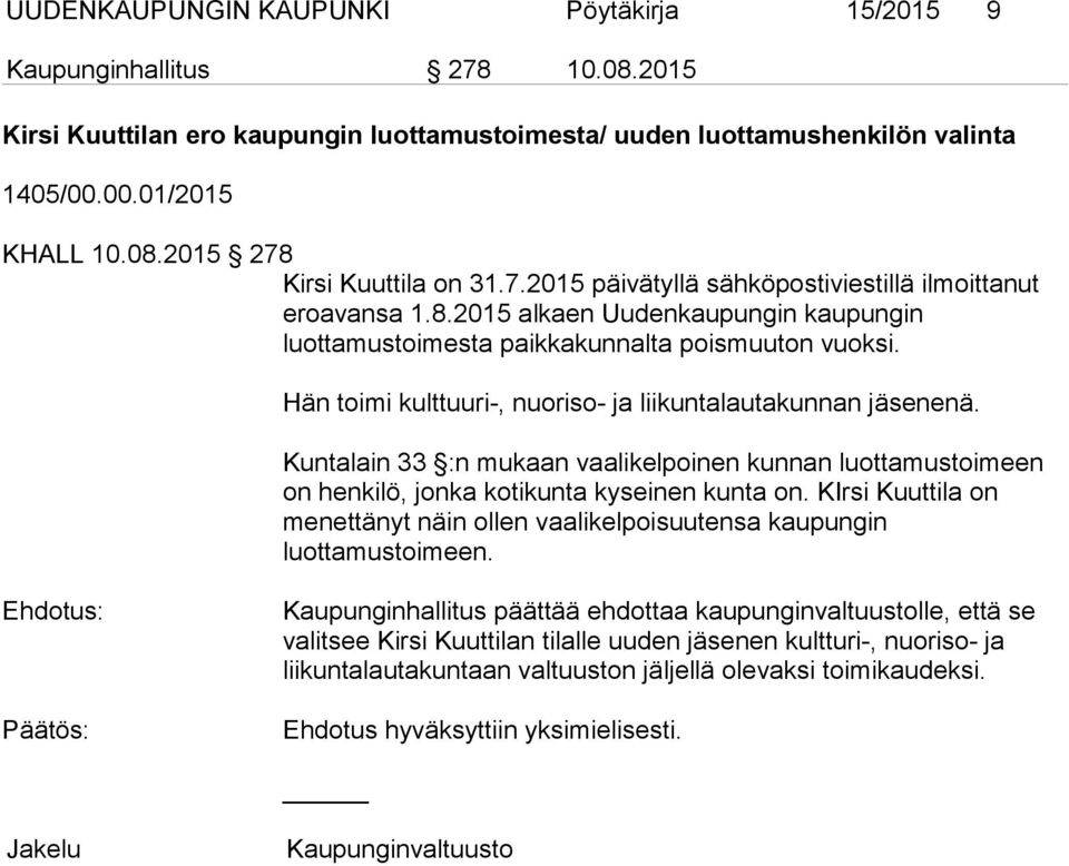 Hän toimi kulttuuri-, nuoriso- ja liikuntalautakunnan jäsenenä. Kuntalain 33 :n mukaan vaalikelpoinen kunnan luottamustoimeen on henkilö, jonka kotikunta kyseinen kunta on.