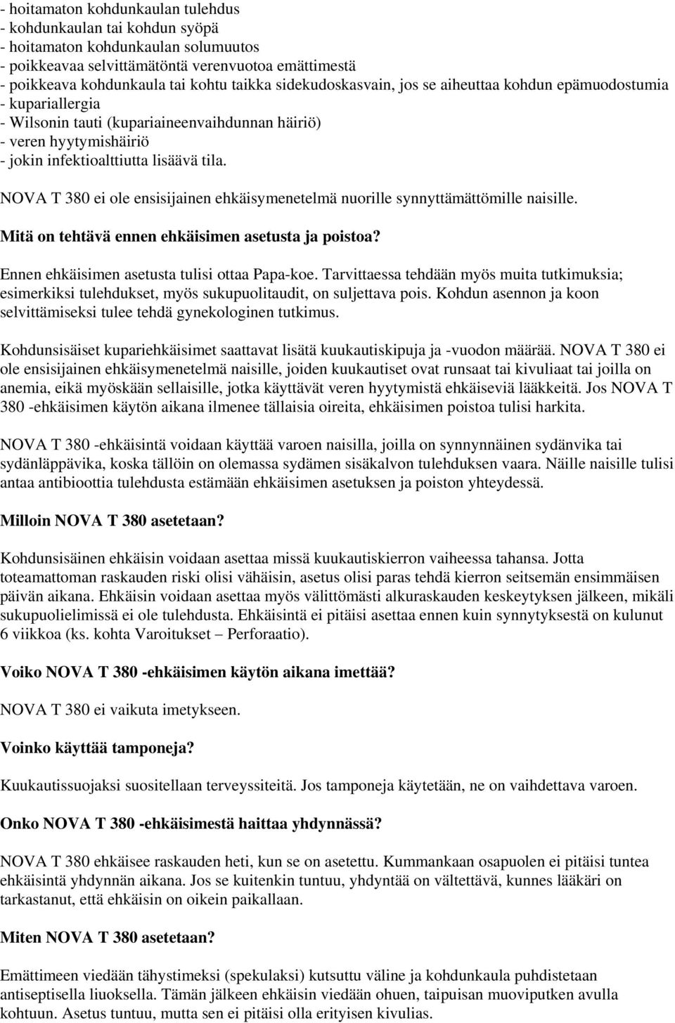 NOVA T 380 ei ole ensisijainen ehkäisymenetelmä nuorille synnyttämättömille naisille. Mitä on tehtävä ennen ehkäisimen asetusta ja poistoa? Ennen ehkäisimen asetusta tulisi ottaa Papa-koe.