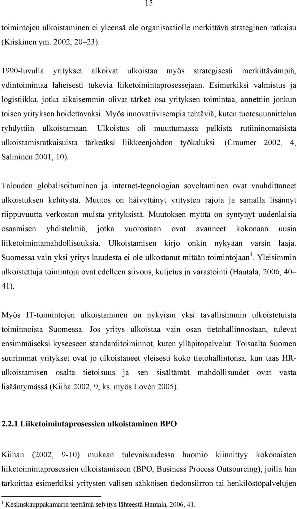 Esimerkiksi valmistus ja logistiikka, jotka aikaisemmin olivat tärkeä osa yrityksen toimintaa, annettiin jonkun toisen yrityksen hoidettavaksi.