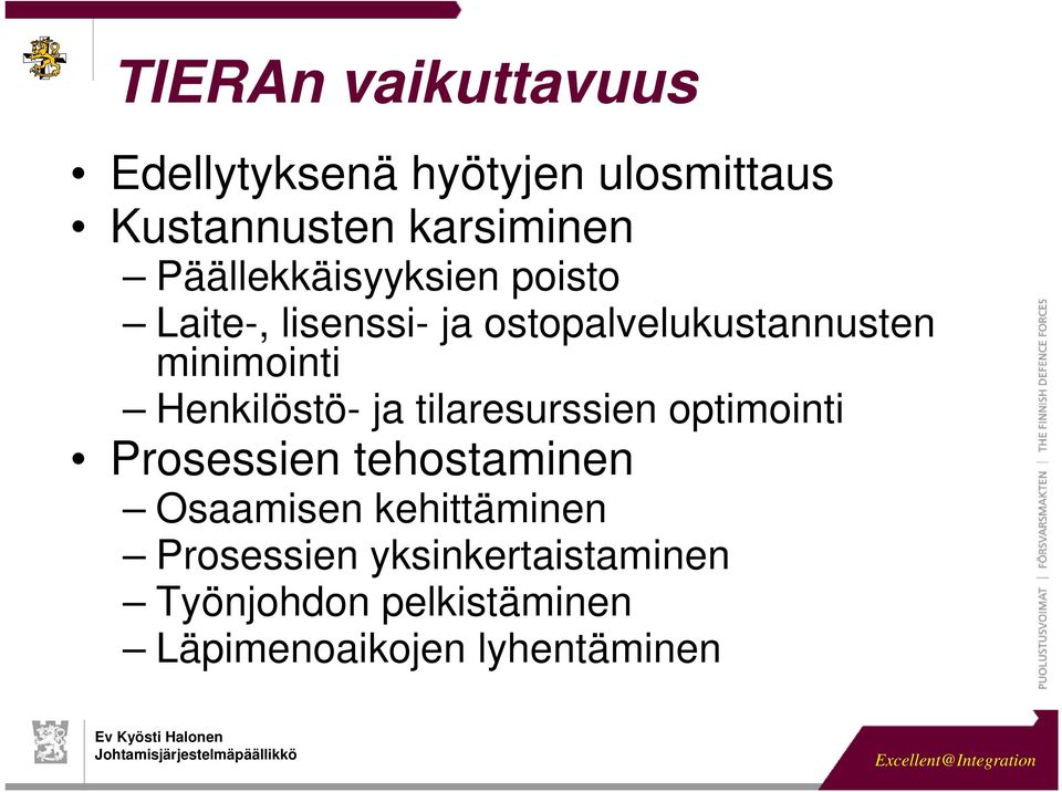 Henkilöstö- ja tilaresurssien optimointi Prosessien tehostaminen Osaamisen