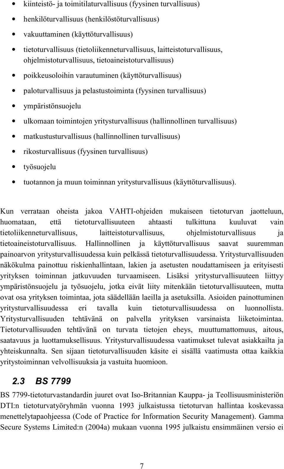 ympäristönsuojelu ulkomaan toimintojen yritysturvallisuus (hallinnollinen turvallisuus) matkustusturvallisuus (hallinnollinen turvallisuus) rikosturvallisuus (fyysinen turvallisuus) työsuojelu