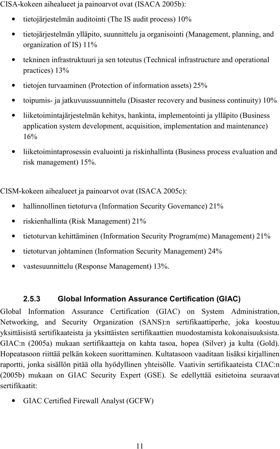 jatkuvuussuunnittelu (Disaster recovery and business continuity) 10% liiketoimintajärjestelmän kehitys, hankinta, implementointi ja ylläpito (Business application system development, acquisition,