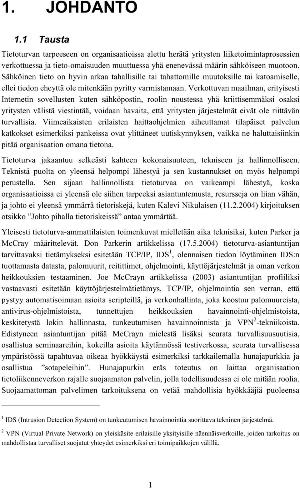 Verkottuvan maailman, erityisesti Internetin sovellusten kuten sähköpostin, roolin noustessa yhä kriittisemmäksi osaksi yritysten välistä viestintää, voidaan havaita, että yritysten järjestelmät