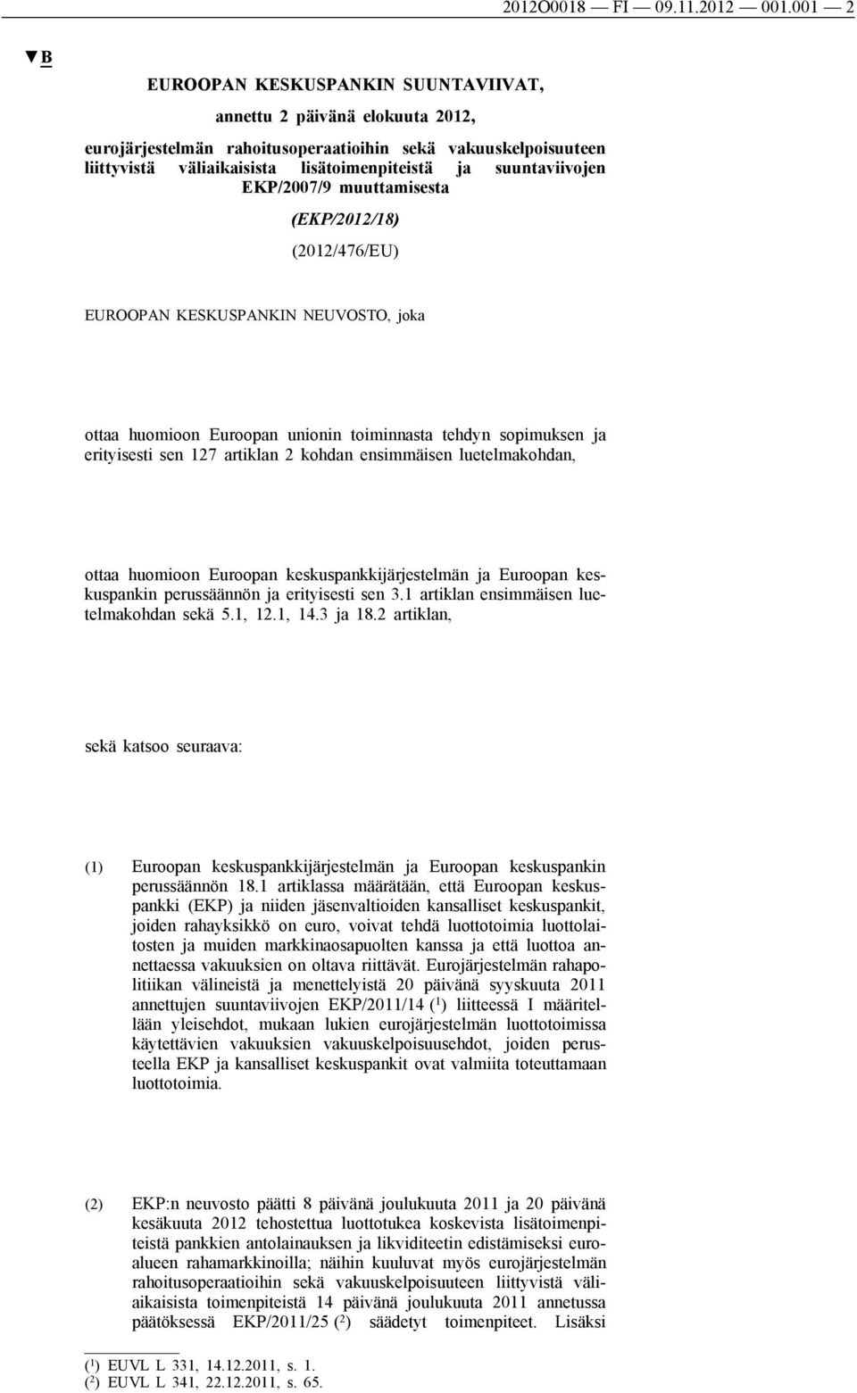 suuntaviivojen EKP/2007/9 muuttamisesta (EKP/2012/18) (2012/476/EU) EUROOPAN KESKUSPANKIN NEUVOSTO, joka ottaa huomioon Euroopan unionin toiminnasta tehdyn sopimuksen ja erityisesti sen 127 artiklan