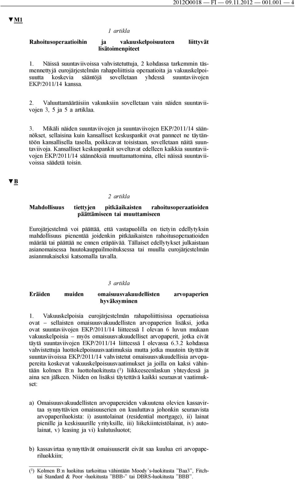 EKP/2011/14 kanssa. 2. Valuuttamääräisiin vakuuksiin sovelletaan vain näiden suuntaviivojen 3,
