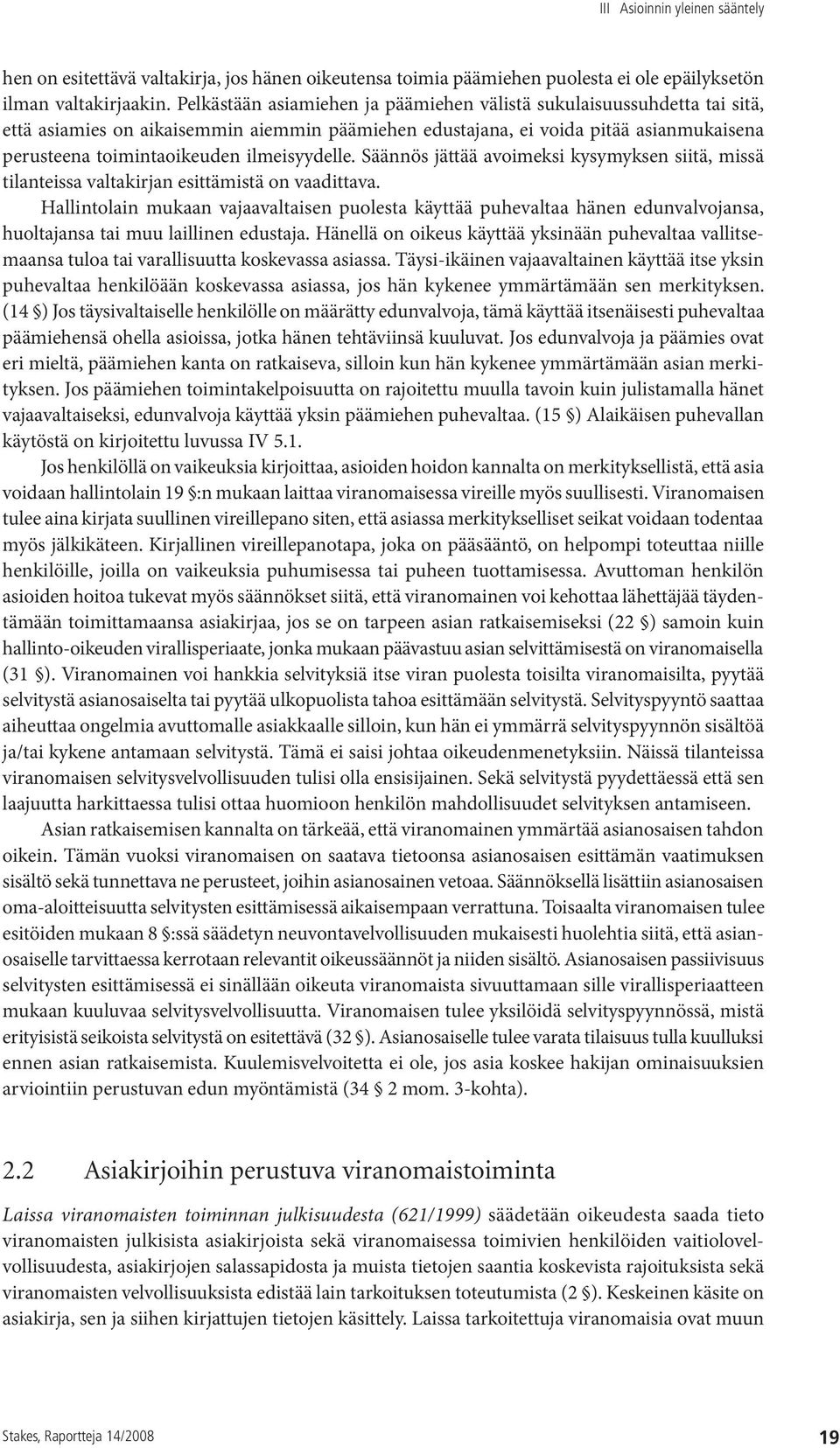 ilmeisyydelle. Säännös jättää avoimeksi kysymyksen siitä, missä tilanteissa valtakirjan esittämistä on vaadittava.