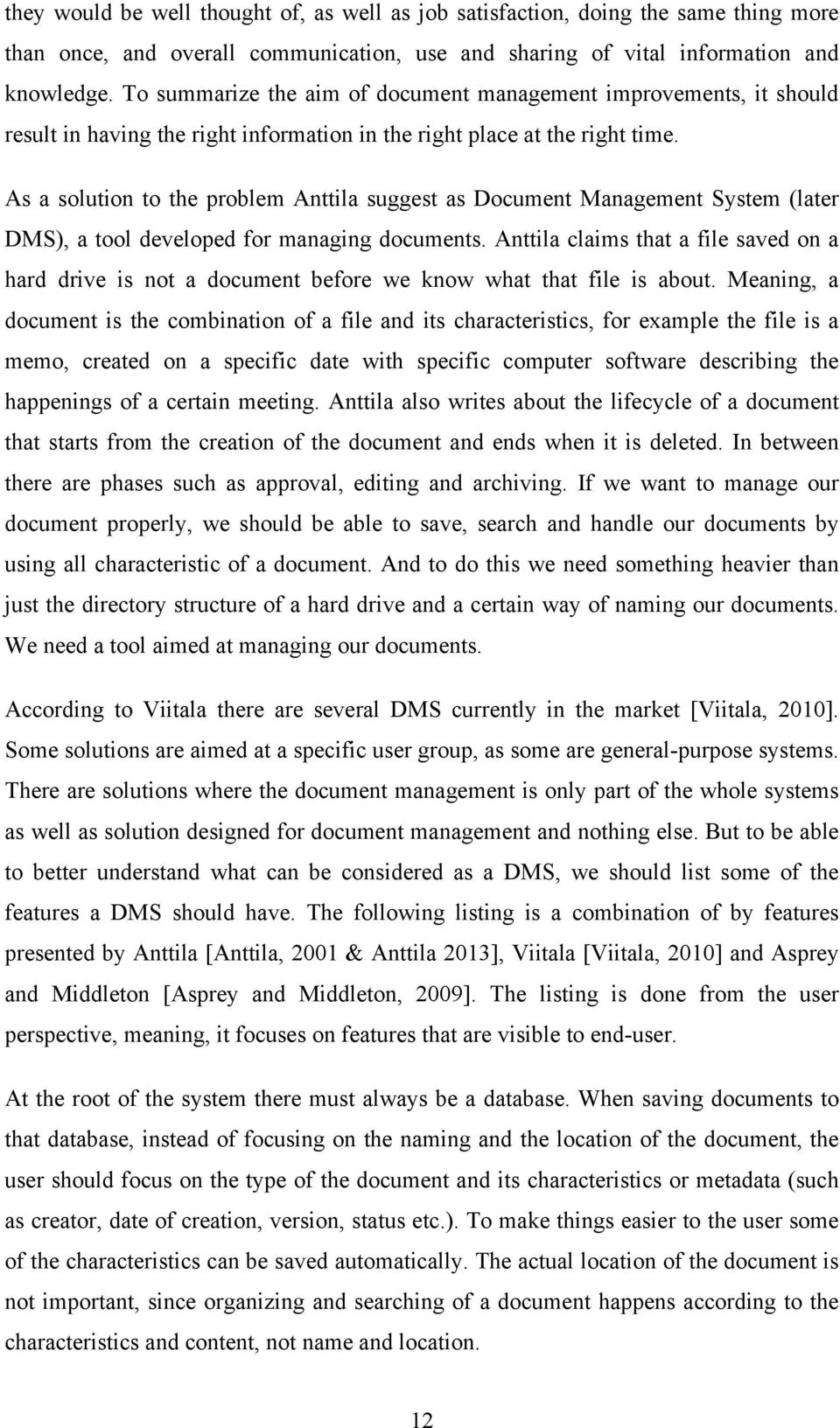 As a solution to the problem Anttila suggest as Document Management System (later DMS), a tool developed for managing documents.