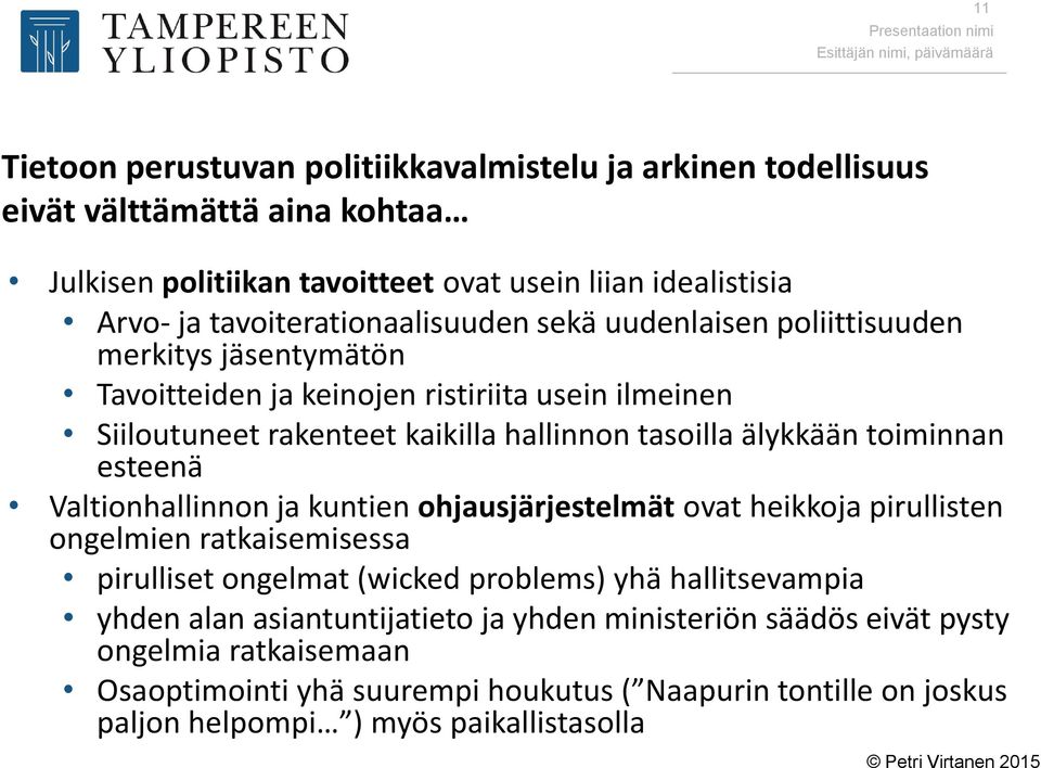 älykkään toiminnan esteenä Valtionhallinnon ja kuntien ohjausjärjestelmät ovat heikkoja pirullisten ongelmien ratkaisemisessa pirulliset ongelmat (wicked problems) yhä