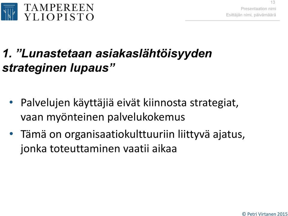 strategiat, vaan myönteinen palvelukokemus Tämä on