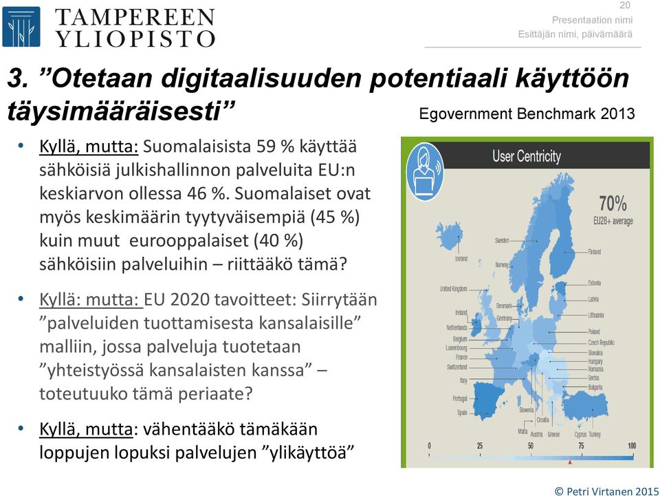 Suomalaiset ovat myös keskimäärin tyytyväisempiä (45 %) kuin muut eurooppalaiset (40 %) sähköisiin palveluihin riittääkö tämä?