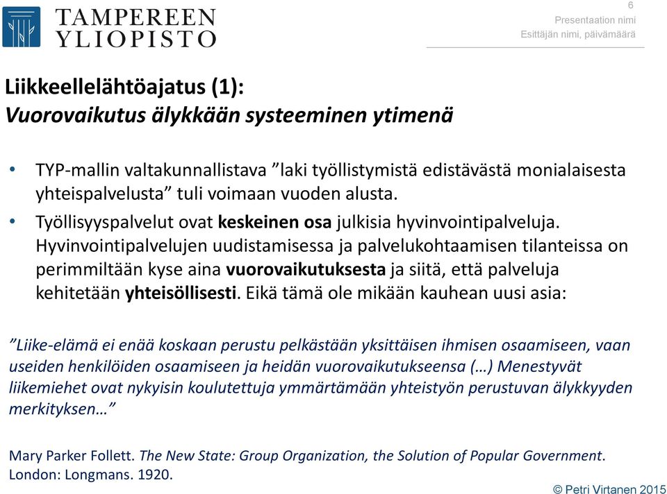 Hyvinvointipalvelujen uudistamisessa ja palvelukohtaamisen tilanteissa on perimmiltään kyse aina vuorovaikutuksesta ja siitä, että palveluja kehitetään yhteisöllisesti.