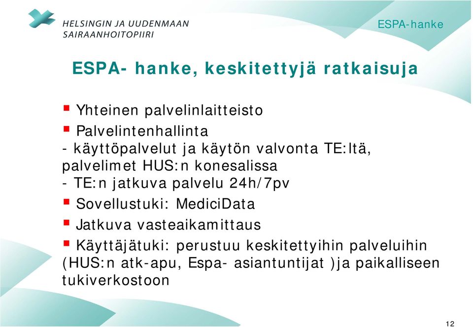 palvelu 24h/7pv Sovellustuki: MediciData Jatkuva vasteaikamittaus Käyttäjätuki: perustuu