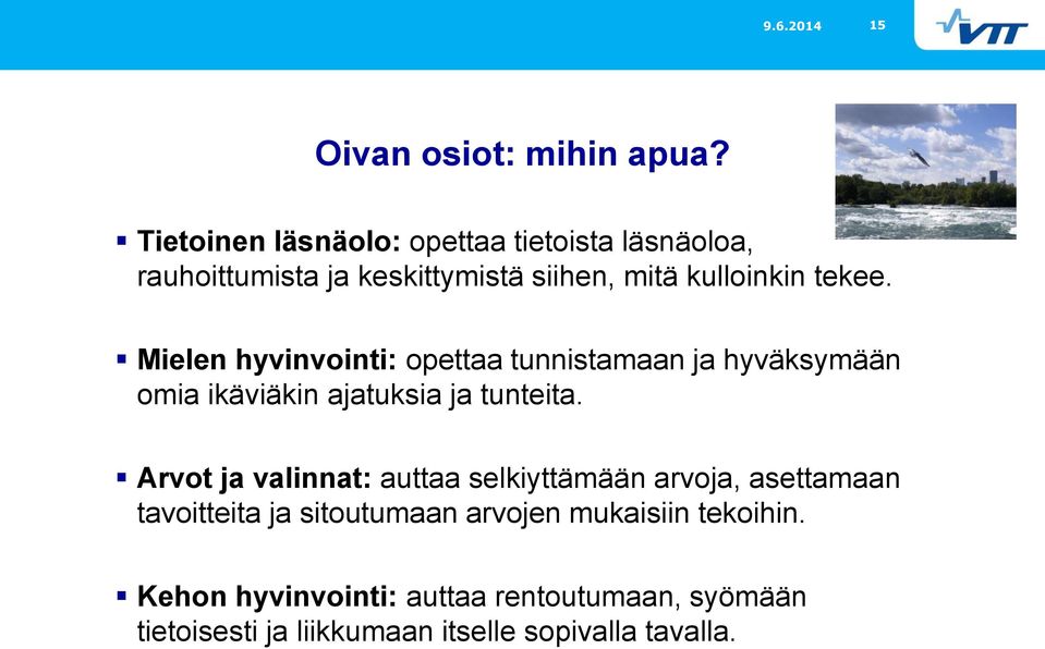 Mielen hyvinvointi: opettaa tunnistamaan ja hyväksymään omia ikäviäkin ajatuksia ja tunteita.