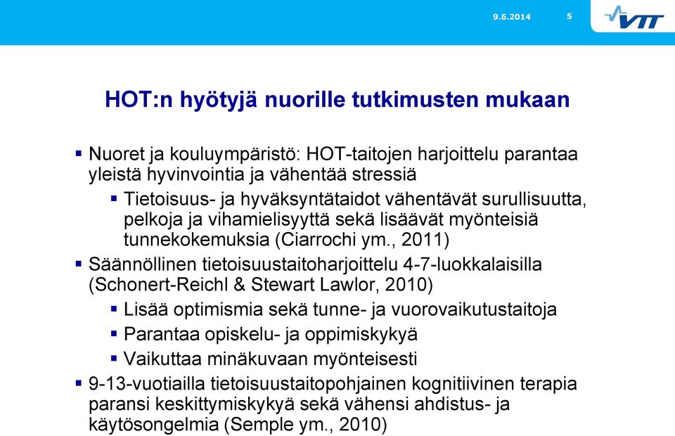 , 2011) Säännöllinen tietoisuustaitoharjoittelu 4-7-luokkalaisilla (Schonert-Reichl & Stewart Lawlor, 2010) Lisää optimismia sekä tunne- ja vuorovaikutustaitoja