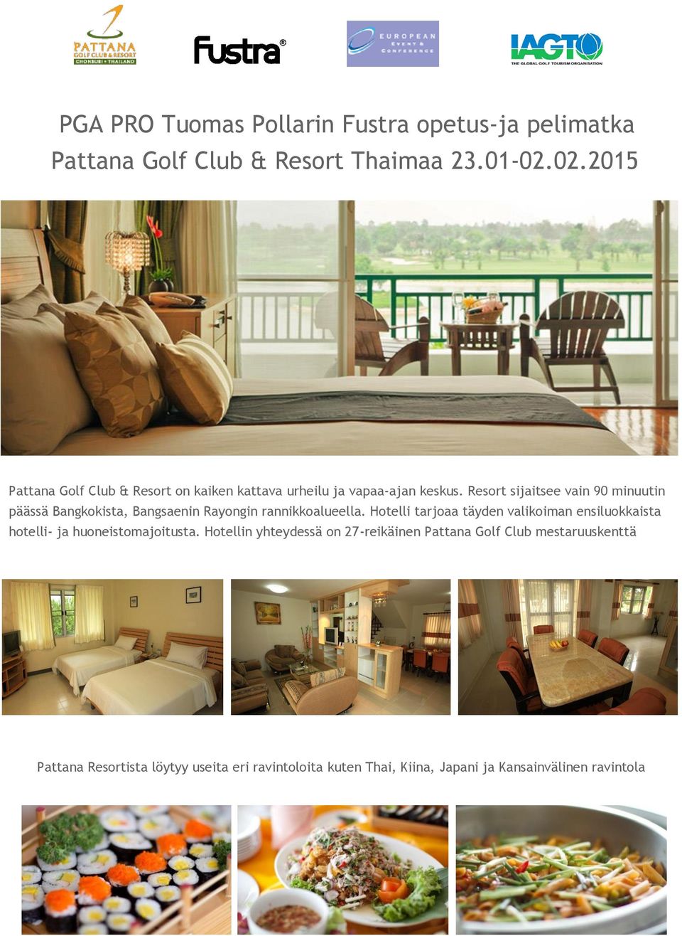 Resort sijaitsee vain 90 minuutin päässä Bangkokista, Bangsaenin Rayongin rannikkoalueella.