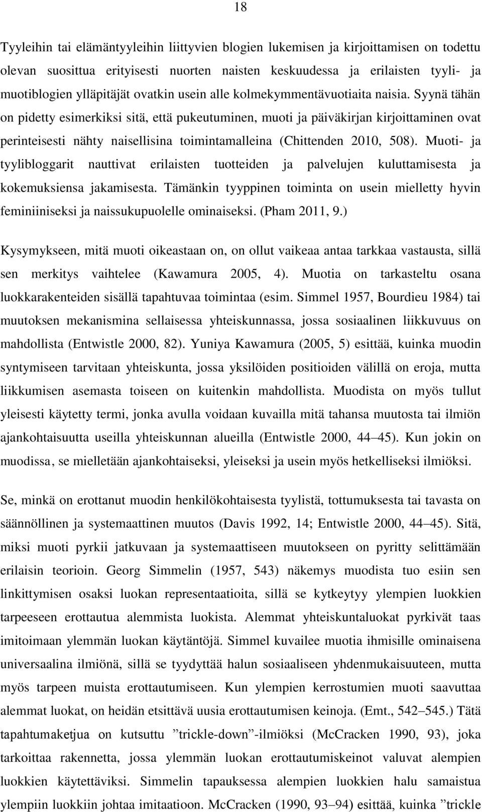 Syynä tähän on pidetty esimerkiksi sitä, että pukeutuminen, muoti ja päiväkirjan kirjoittaminen ovat perinteisesti nähty naisellisina toimintamalleina (Chittenden 2010, 508).