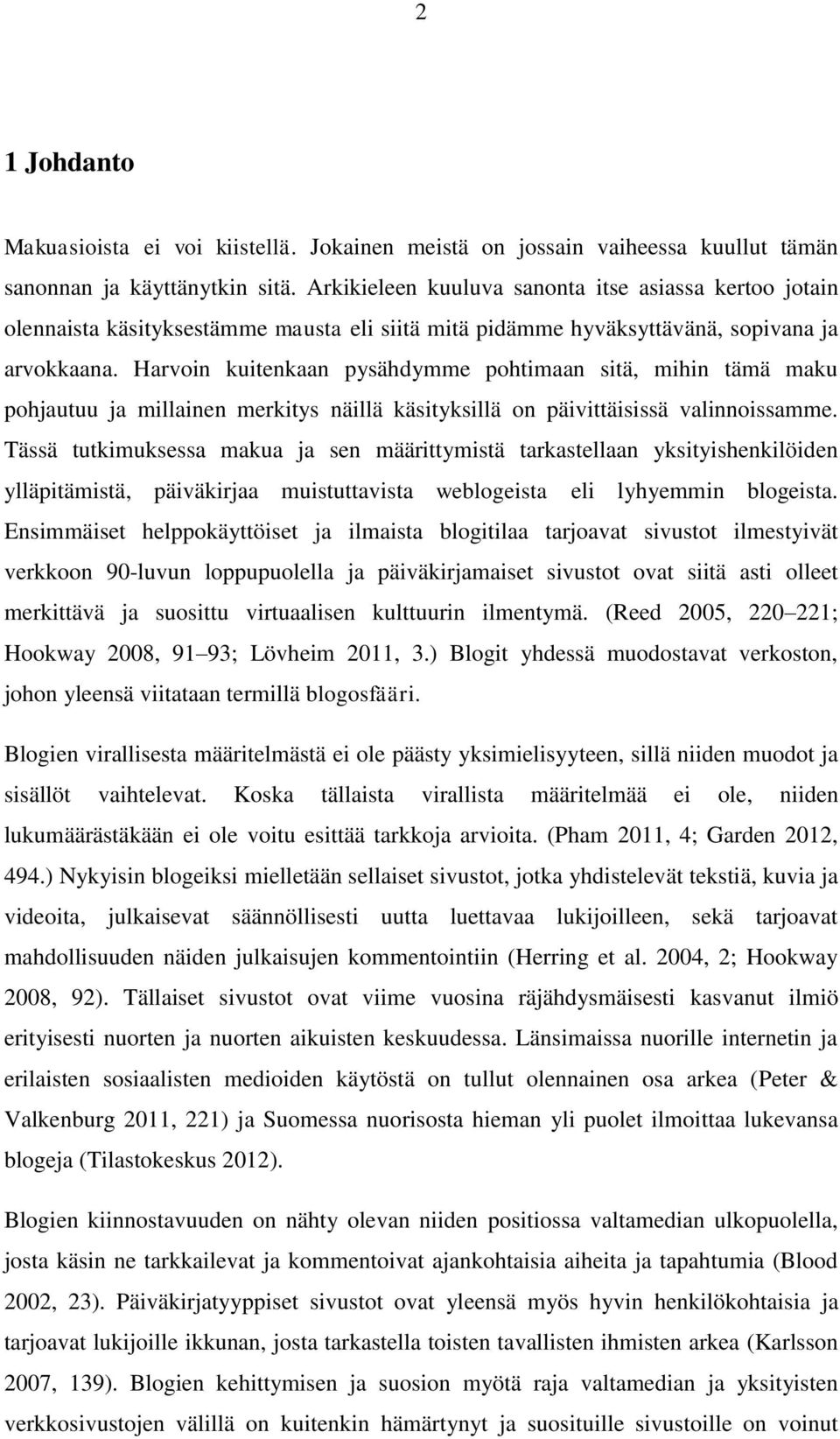 Harvoin kuitenkaan pysähdymme pohtimaan sitä, mihin tämä maku pohjautuu ja millainen merkitys näillä käsityksillä on päivittäisissä valinnoissamme.