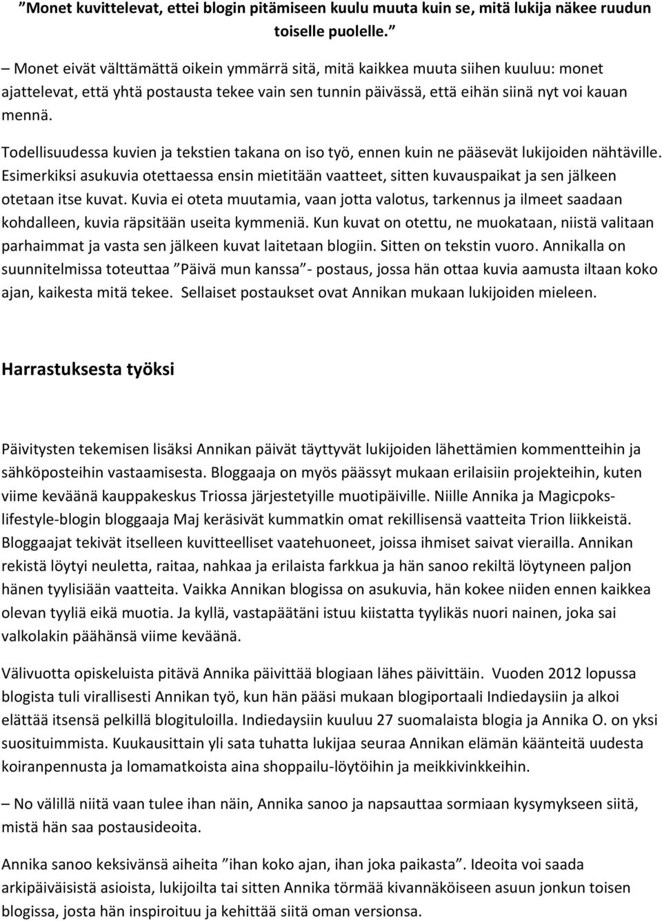 Todellisuudessa kuvien ja tekstien takana on iso työ, ennen kuin ne pääsevät lukijoiden nähtäville.