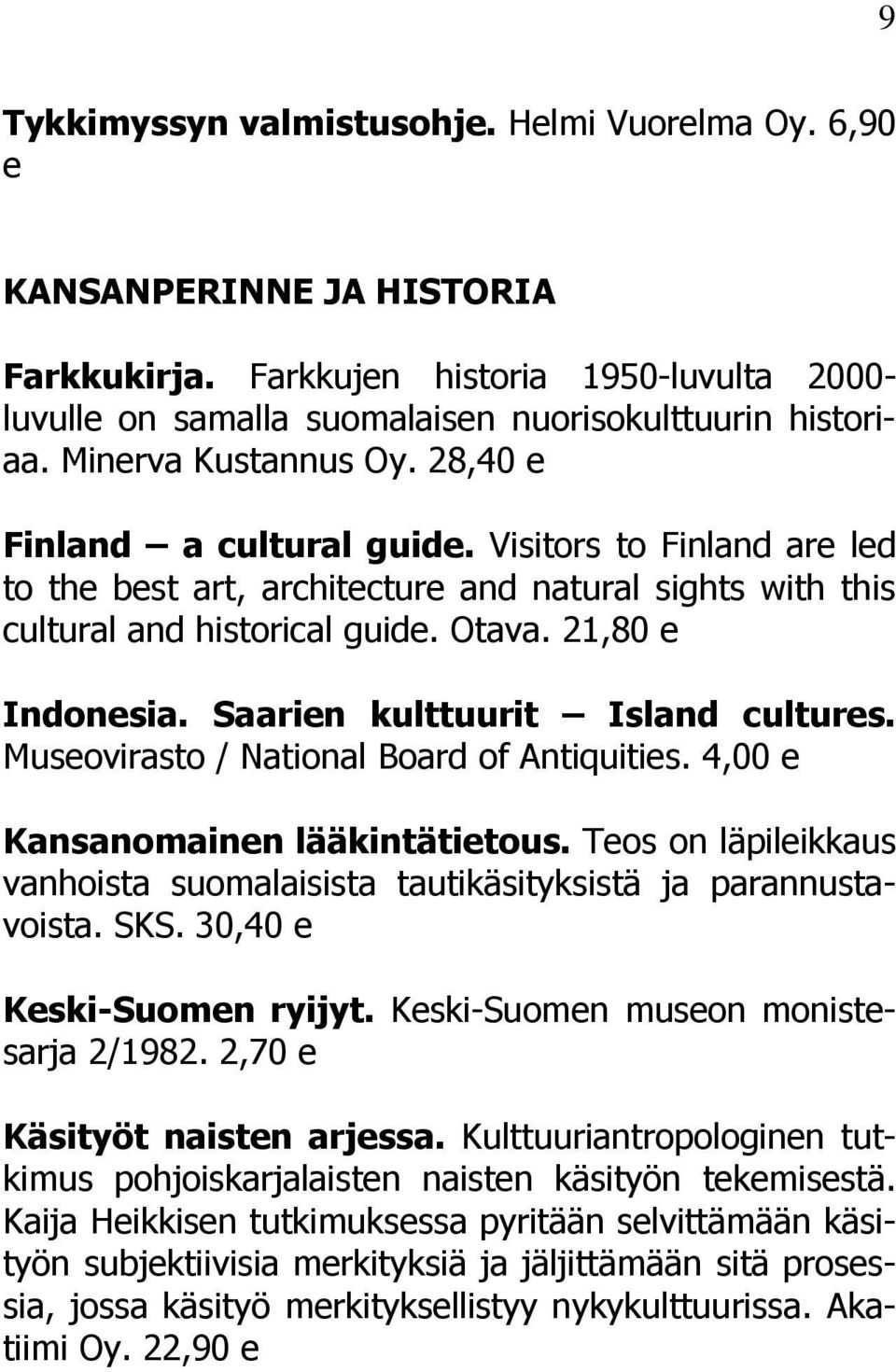 Saarien kulttuurit Island cultures. Museovirasto / National Board of Antiquities. 4,00 e Kansanomainen lääkintätietous.