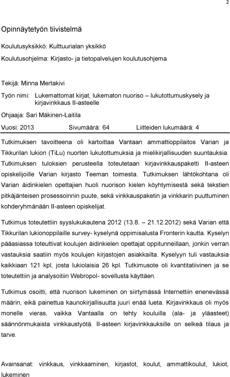 ammattioppilaitos Varian ja Tikkurilan lukion (TiLu) nuorten lukutottumuksia ja mielikirjallisuuden suuntauksia.