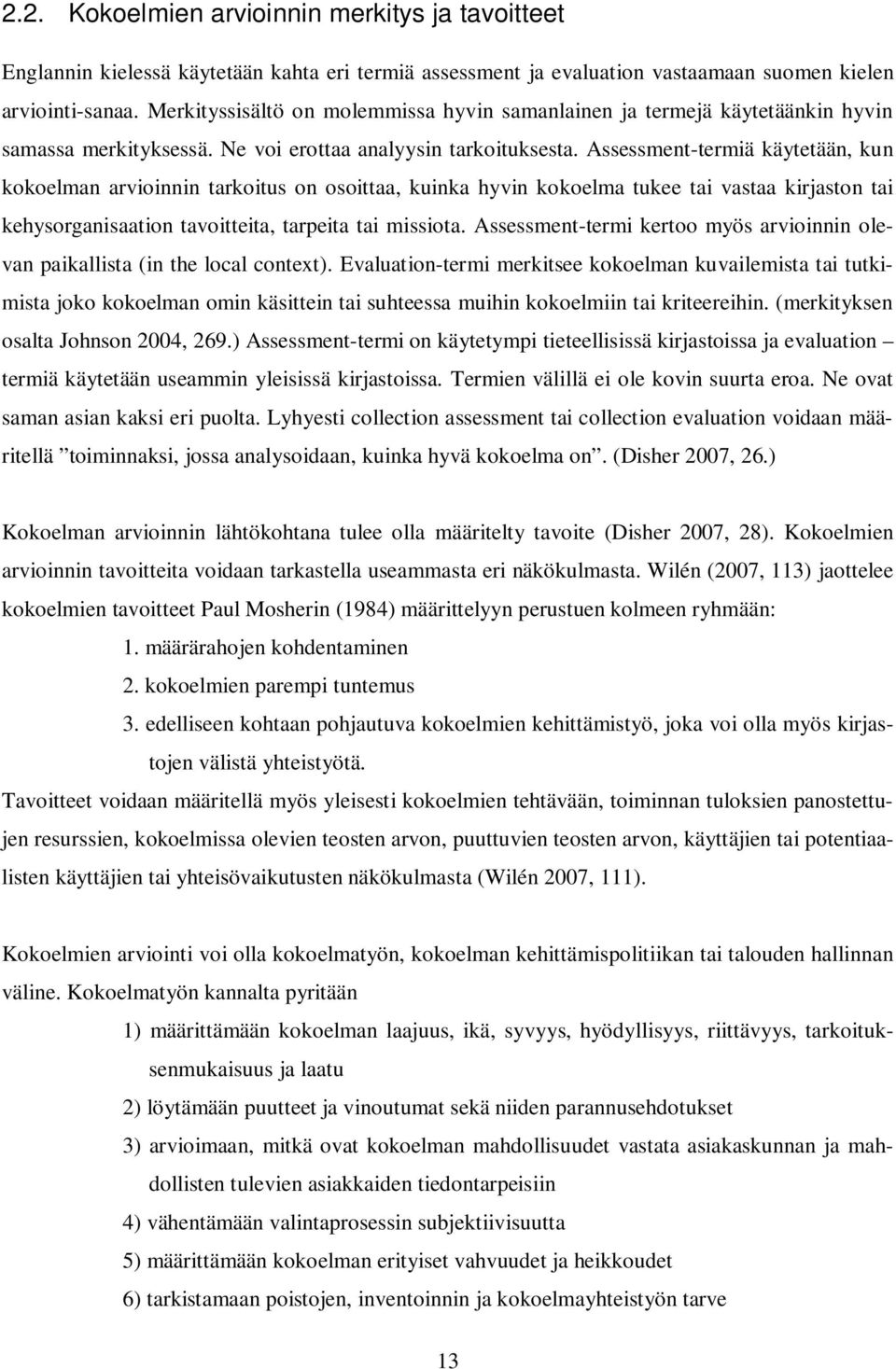 Assessment-termiä käytetään, kun kokoelman arvioinnin tarkoitus on osoittaa, kuinka hyvin kokoelma tukee tai vastaa kirjaston tai kehysorganisaation tavoitteita, tarpeita tai missiota.