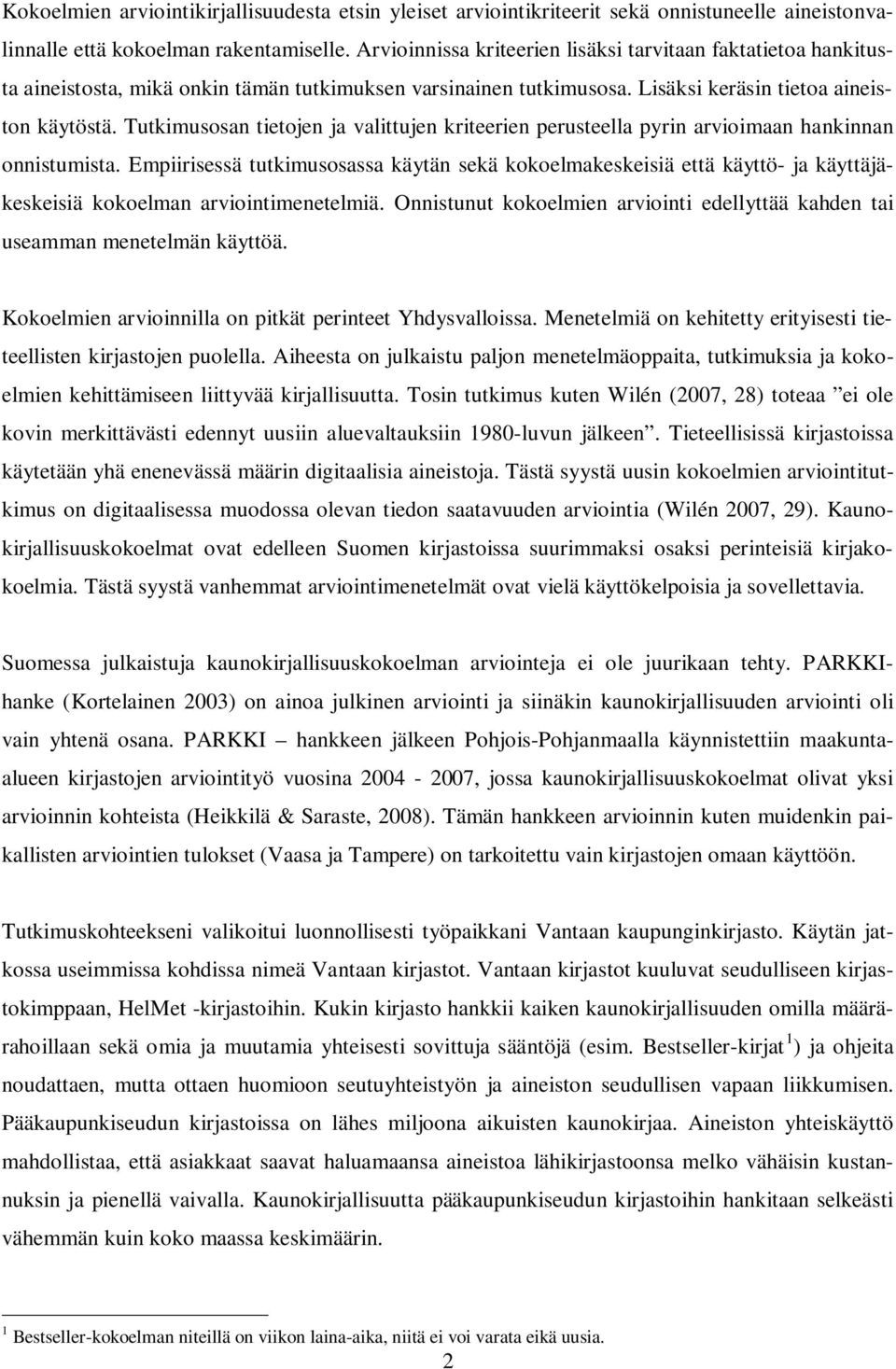 Tutkimusosan tietojen ja valittujen kriteerien perusteella pyrin arvioimaan hankinnan onnistumista.