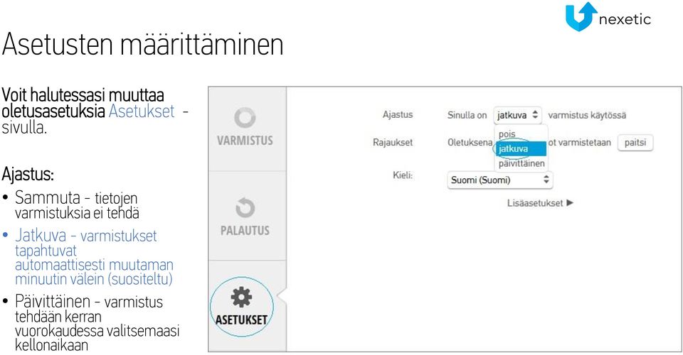 Ajastus: Sammuta - tietojen varmistuksia ei tehdä Jatkuva - varmistukset