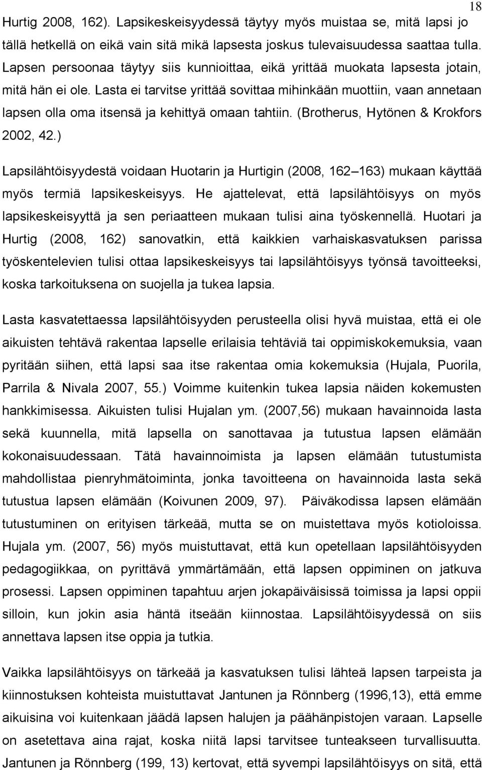 Lasta ei tarvitse yrittää sovittaa mihinkään muottiin, vaan annetaan lapsen olla oma itsensä ja kehittyä omaan tahtiin. (Brotherus, Hytönen & Krokfors 2002, 42.