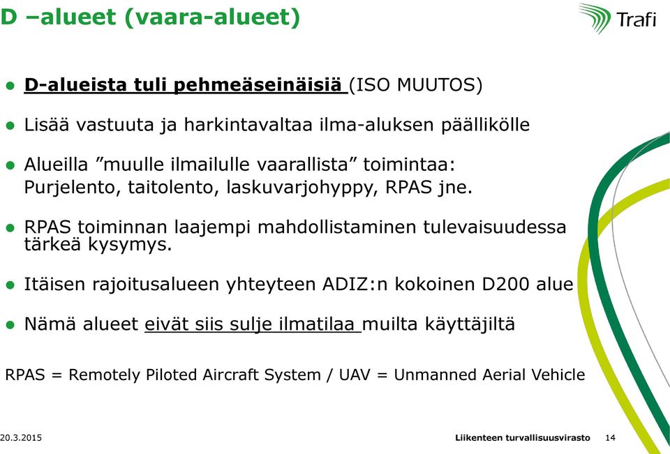 RPAS toiminnan laajempi mahdollistaminen tulevaisuudessa tärkeä kysymys.