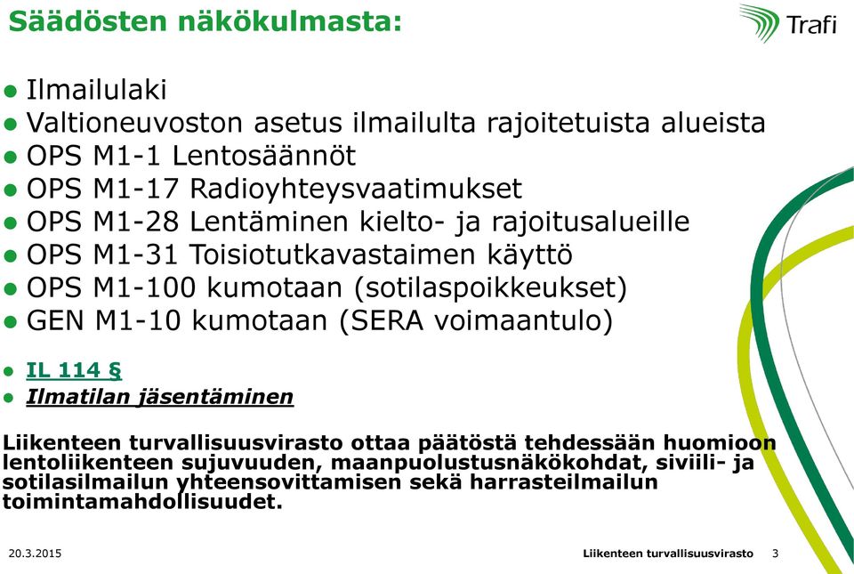 (SERA voimaantulo) IL 114 Ilmatilan jäsentäminen Liikenteen turvallisuusvirasto ottaa päätöstä tehdessään huomioon lentoliikenteen sujuvuuden,