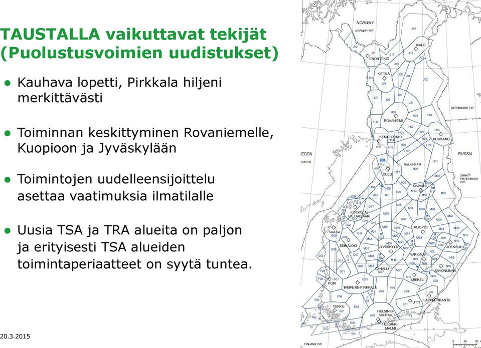 uudelleensijoittelu asettaa vaatimuksia ilmatilalle Uusia TSA ja TRA alueita on paljon ja