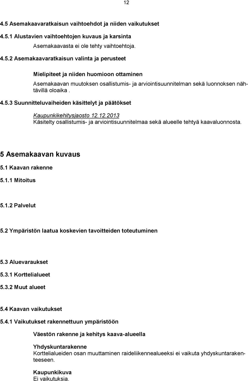 1 Kaavan rakenne 5.1.1 Mitoitus 5.1.2 Palvelut 5.2 Ympäristön laatua koskevien tavoitteiden toteutuminen 5.3 Aluevaraukset 5.3.1 Korttelialueet 5.3.2 Muut alueet 5.4 