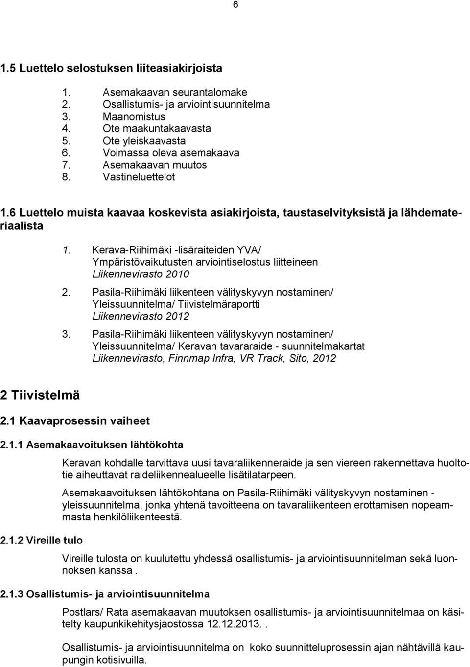 Kerava-Riihimäki -lisäraiteiden YVA/ Ympäristövaikutusten arviointiselostus liitteineen Liikennevirasto 2010 2.