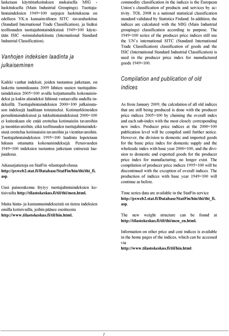 tuottajahintaindeksissä 1949=100 käytetään ISIC -toimialaluokitusta (International Standard Industrial Classification).