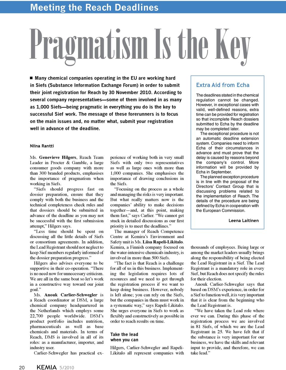 According to several company representatives some of them involved in as many as 1,000 Siefs being pragmatic in everything you do is the key to successful Sief work.